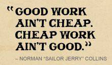 Cheap work isnt good, and Good work, isnt cheap (Montana)