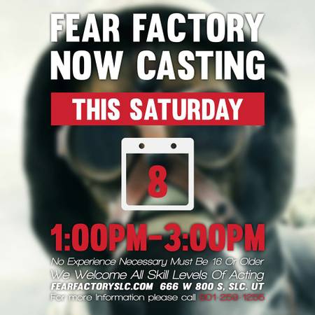 Fear Factory Casting Call.... Today (666 W 800 S)